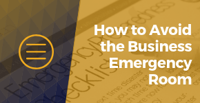 How to Avoid the Business Emergency Room