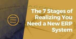 The 7 Stages of Realizing You Need a New ERP System