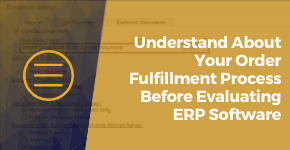 5 Things to Understand About Your Order Fulfillment Process Before Evaluating ERP Software