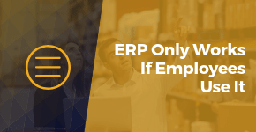 ERP Only Works If Your Employees Use It