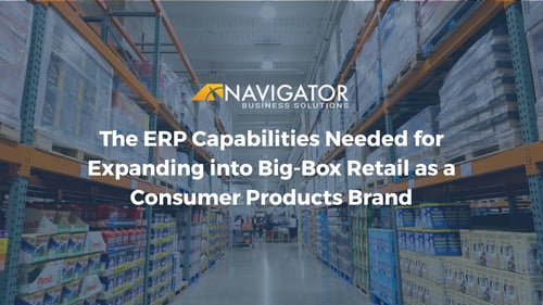 The ERP Capabilities Needed for Expanding into Big-Box Retail as a Consumer Products Brand