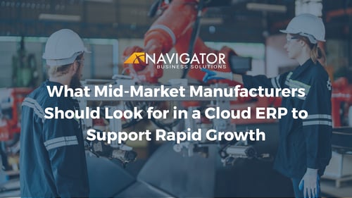 What Mid-Market Manufacturers Should Look for in a Cloud ERP to Support Rapid Growth